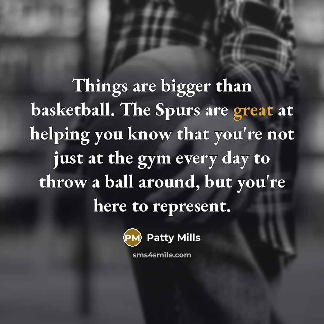 “Things are bigger than basketball. The Spurs are great at…” quote by Patty Mills