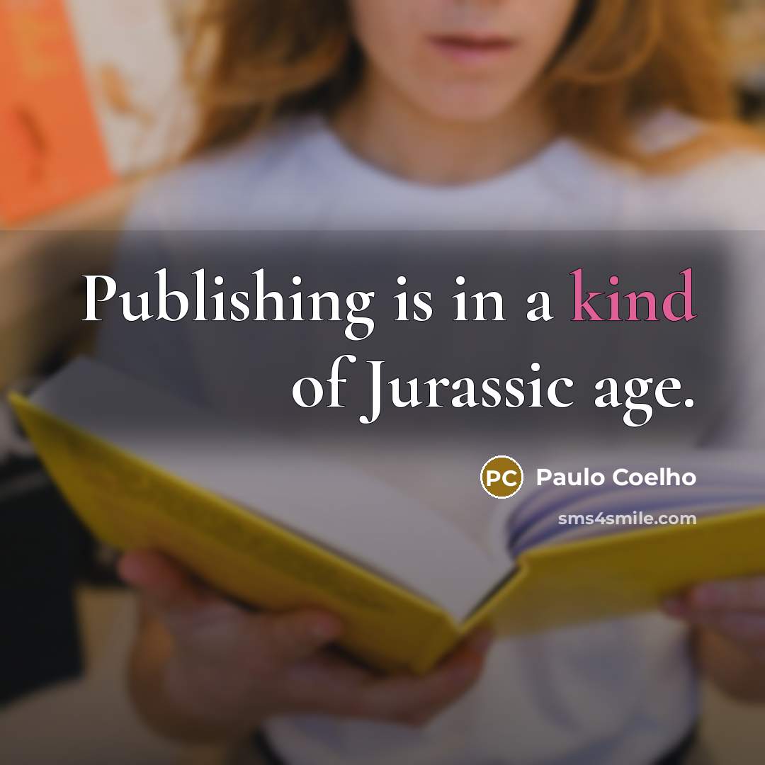 “Publishing is in a kind of Jurassic age.…” quote by Paulo Coelho