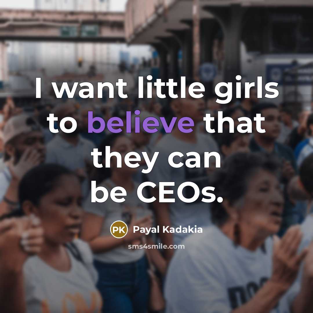 “I want little girls to believe that they can be…” quote by Payal Kadakia
