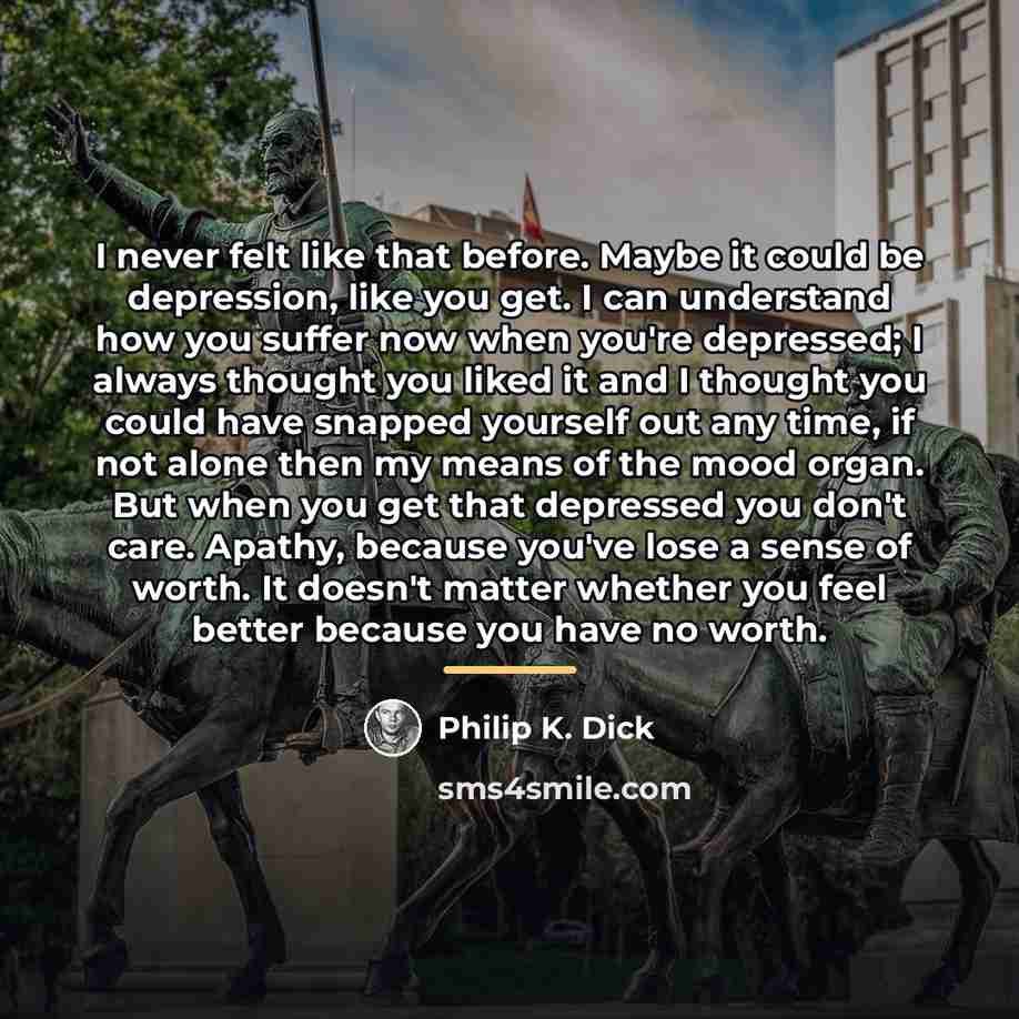 “I never felt like that before. Maybe it could be…” quote by Philip K. Dick