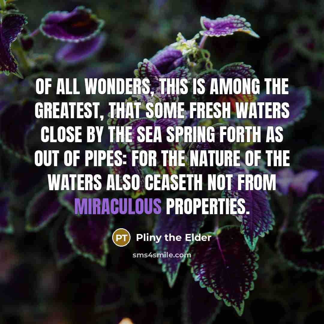 “Of all wonders, this is among the greatest, that some…” quote by Pliny the Elder