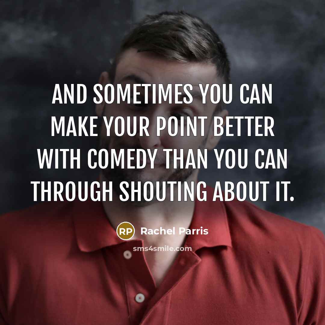 “And sometimes you can make your point better with comedy…” quote by Rachel Parris