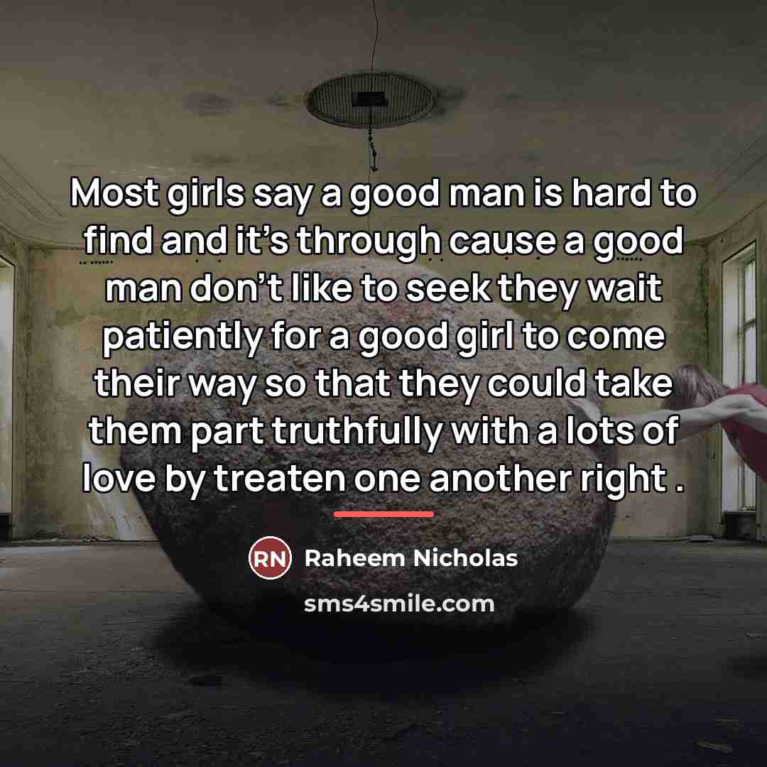 “Most girls say a good man is hard to find…” quote by Raheem Nicholas