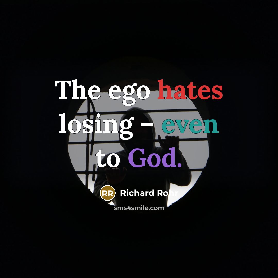 “The ego hates losing – even to God.…” quote by Richard Rohr
