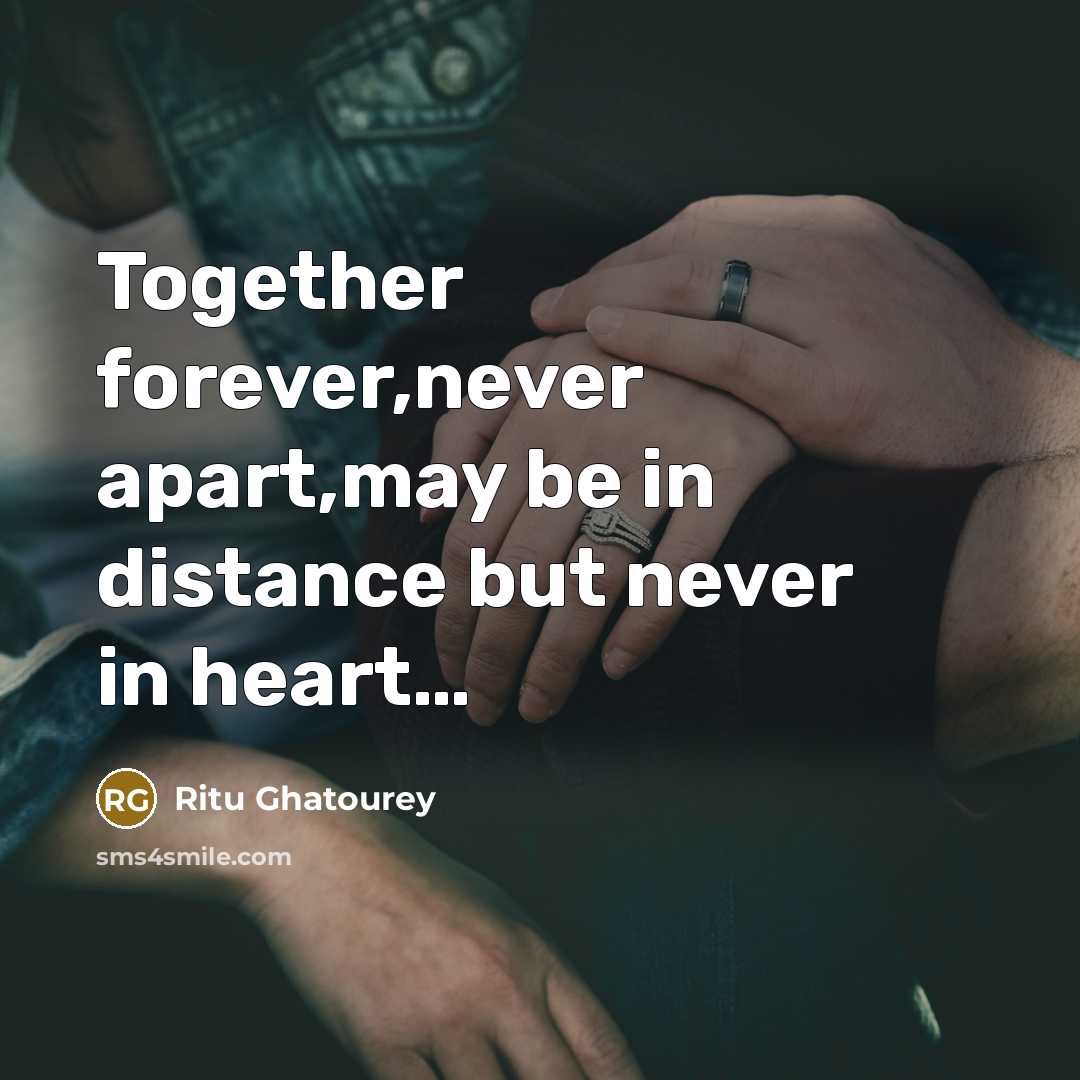 “Together forever,never apart,may be in distance but never in heart.....…” quote by Ritu Ghatourey