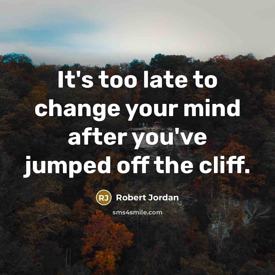 “It's too late to change your mind after you've jumped…” quote by Robert Jordan