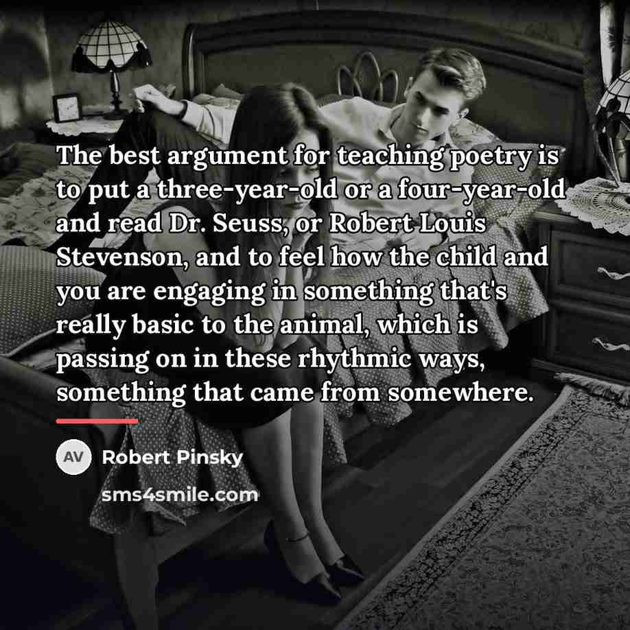 “The best argument for teaching poetry is to put a…” quote by Robert Pinsky