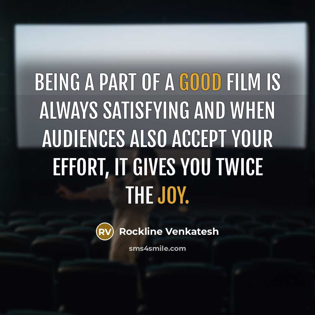 “Being a part of a good film is always satisfying…” quote by Rockline Venkatesh