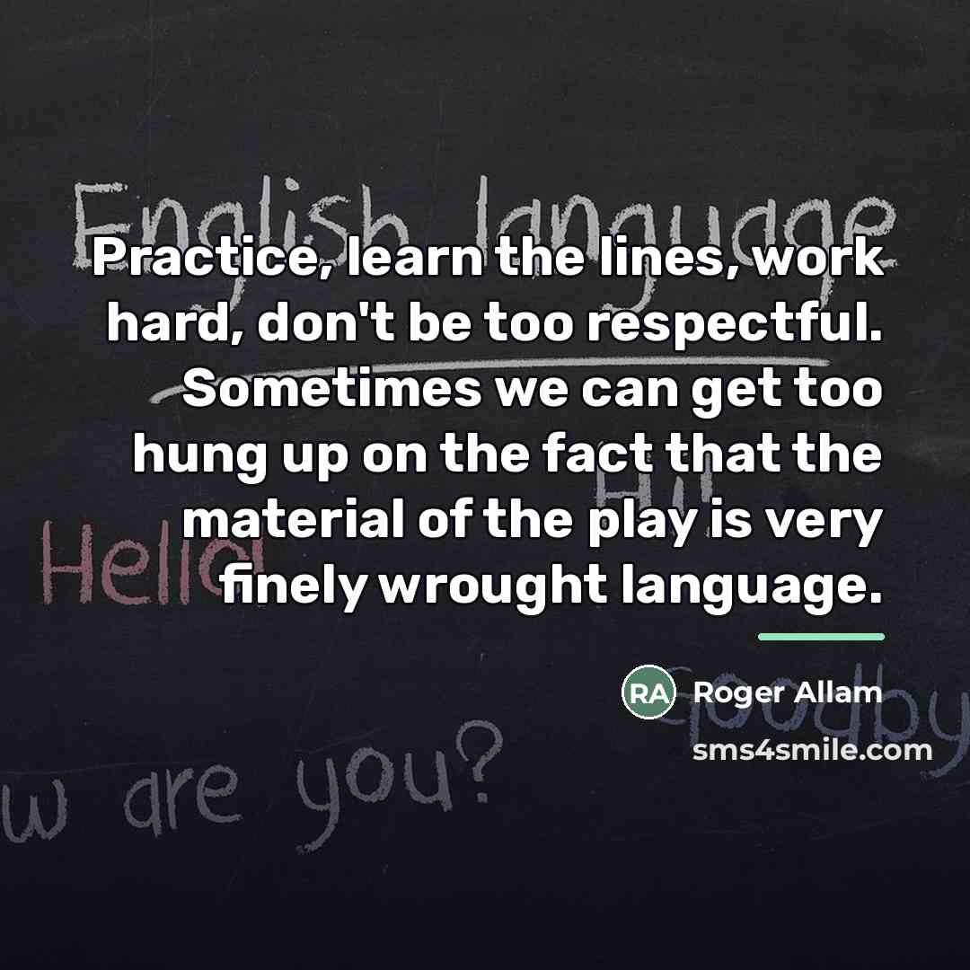 “Practice, learn the lines, work hard, don't be too respectful.…” quote by Roger Allam