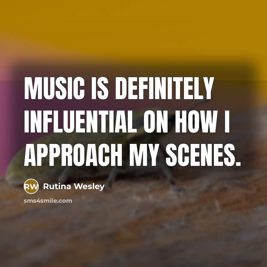 “Music is definitely influential on how I approach my scenes.…” quote by Rutina Wesley