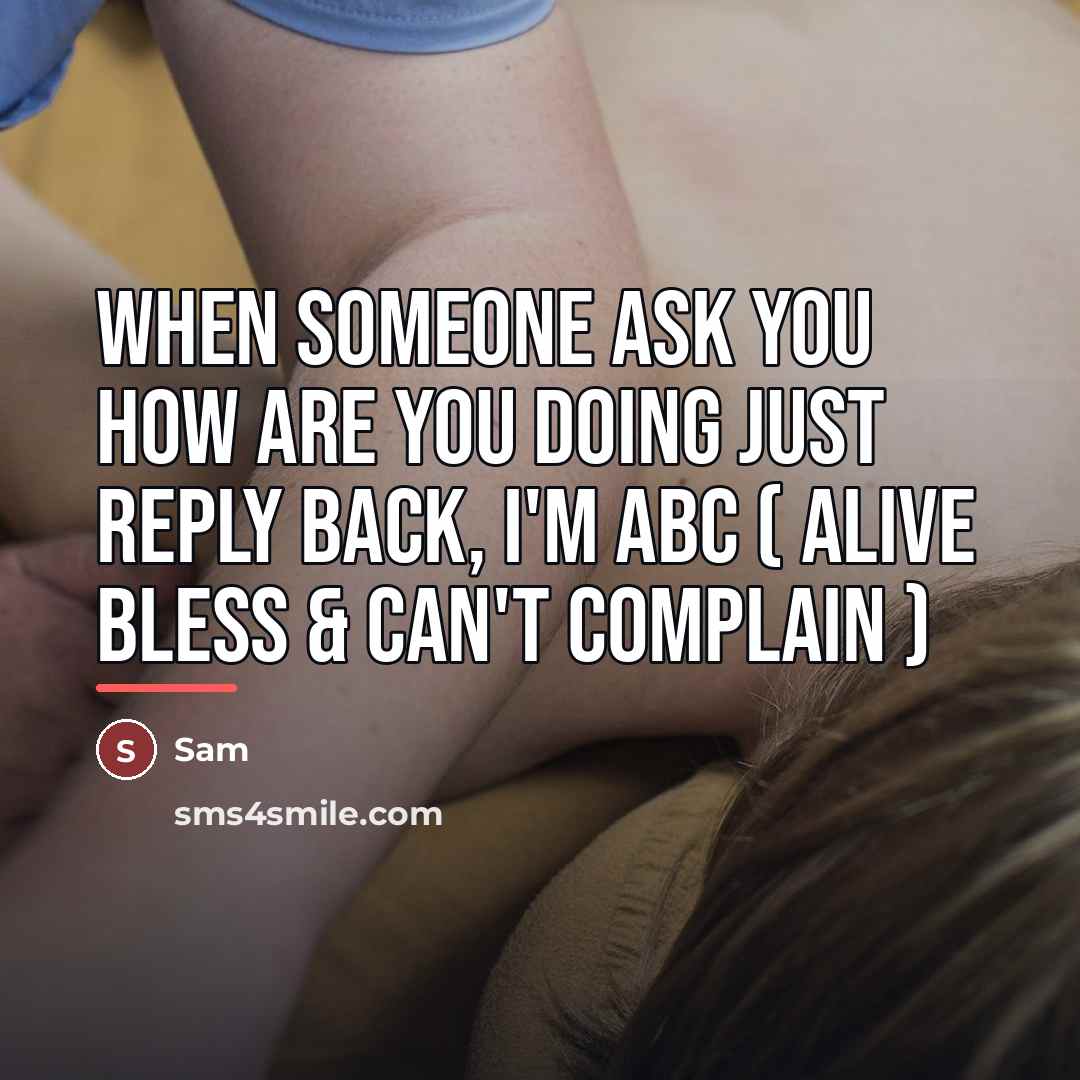“When someone ask you how are you doing just reply…” quote by Sam
