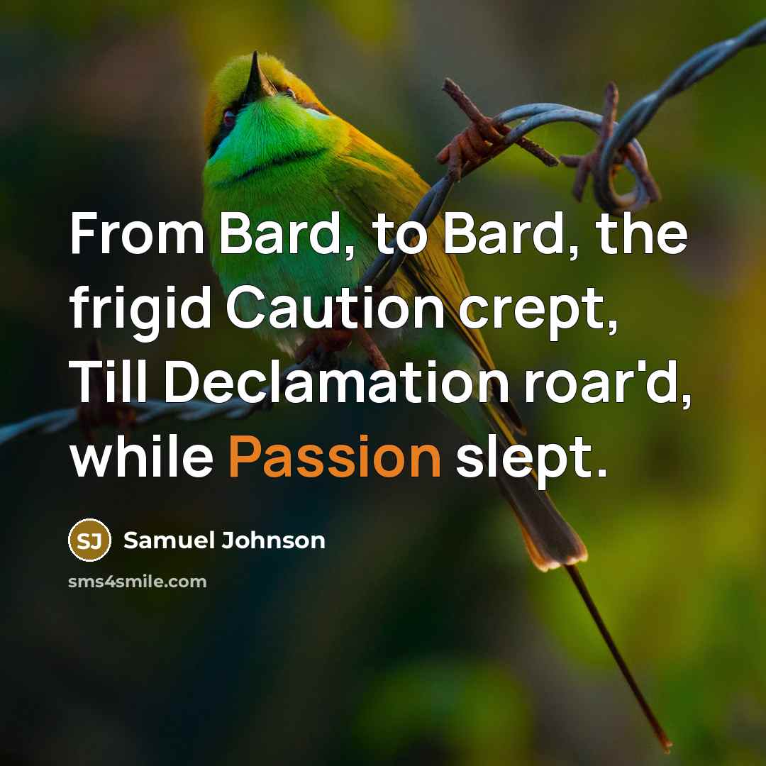 “From Bard, to Bard, the frigid Caution crept, Till Declamation…” quote by Samuel Johnson