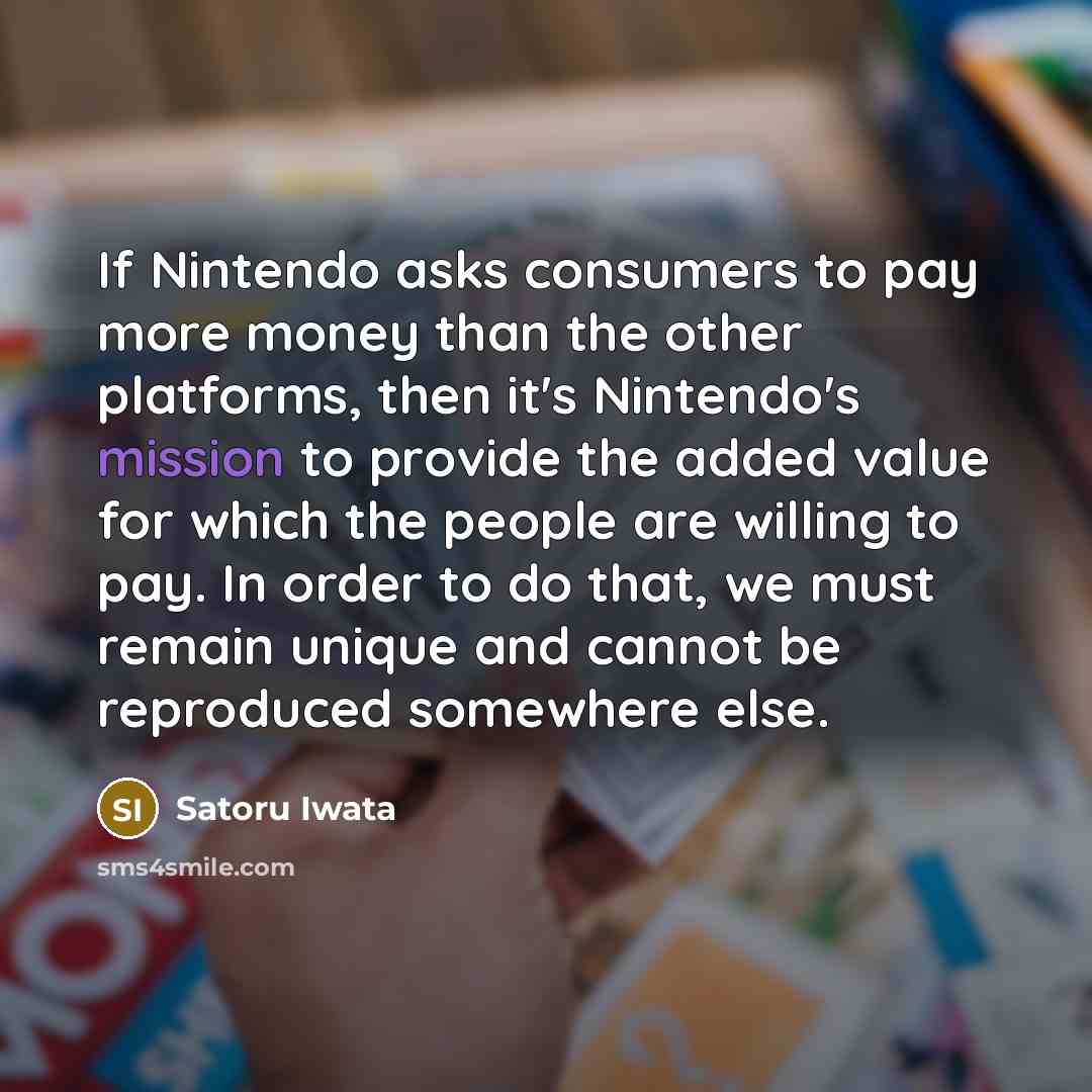 “If Nintendo asks consumers to pay more money than the…” quote by Satoru Iwata