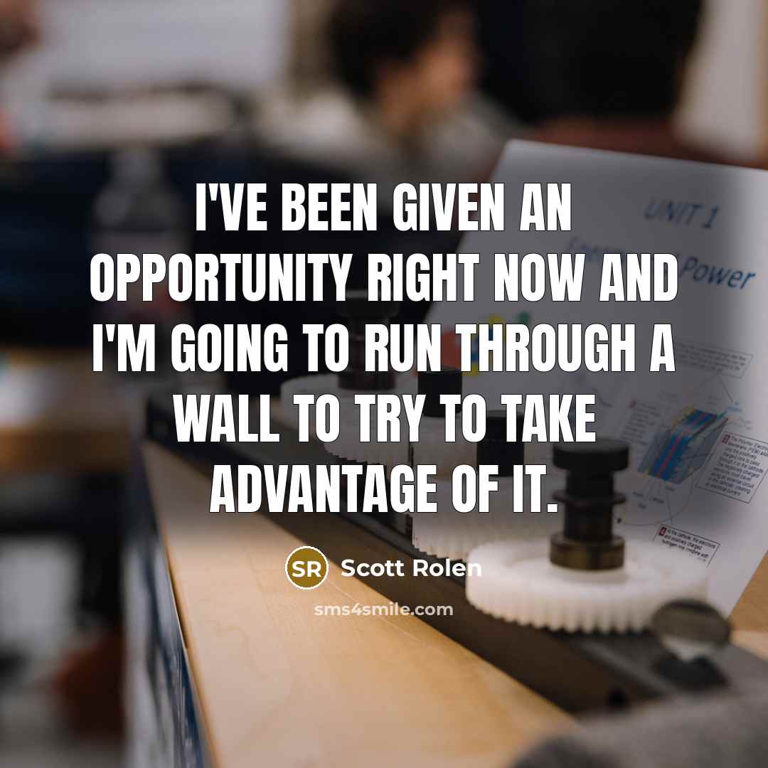 “I've been given an opportunity right now and I'm going…” quote by Scott Rolen