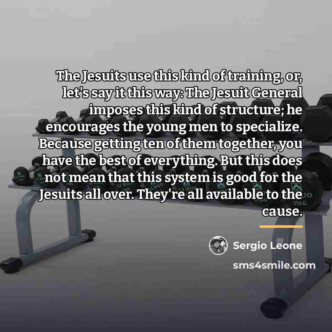 “The Jesuits use this kind of training, or, let's say…” quote by Sergio Leone