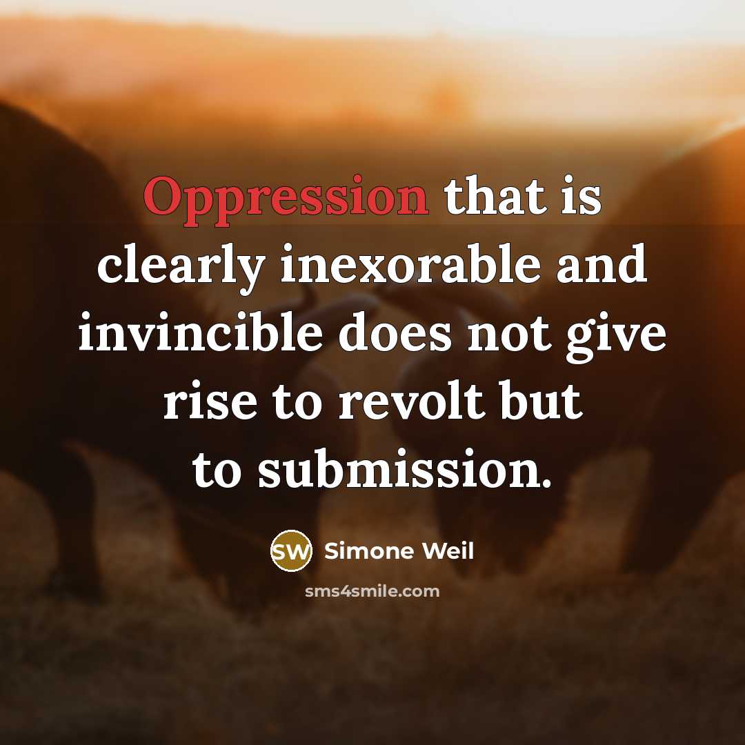 “Oppression that is clearly inexorable and invincible does not give…” quote by Simone Weil