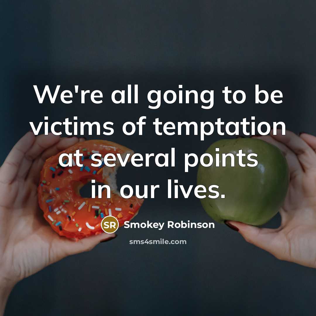 “We're all going to be victims of temptation at several…” quote by Smokey Robinson