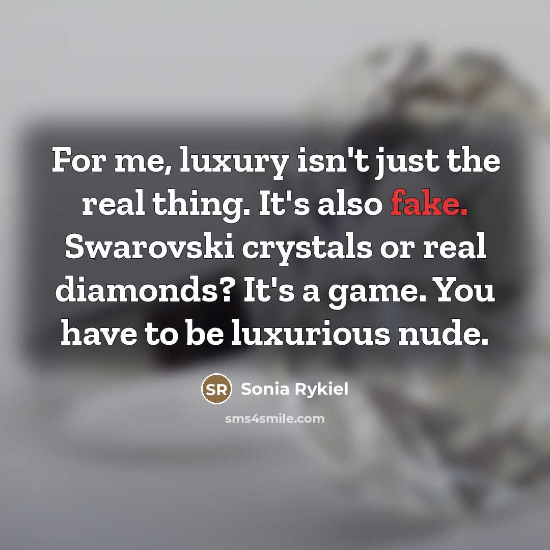 “For me, luxury isn't just the real thing. It's also…” quote by Sonia Rykiel