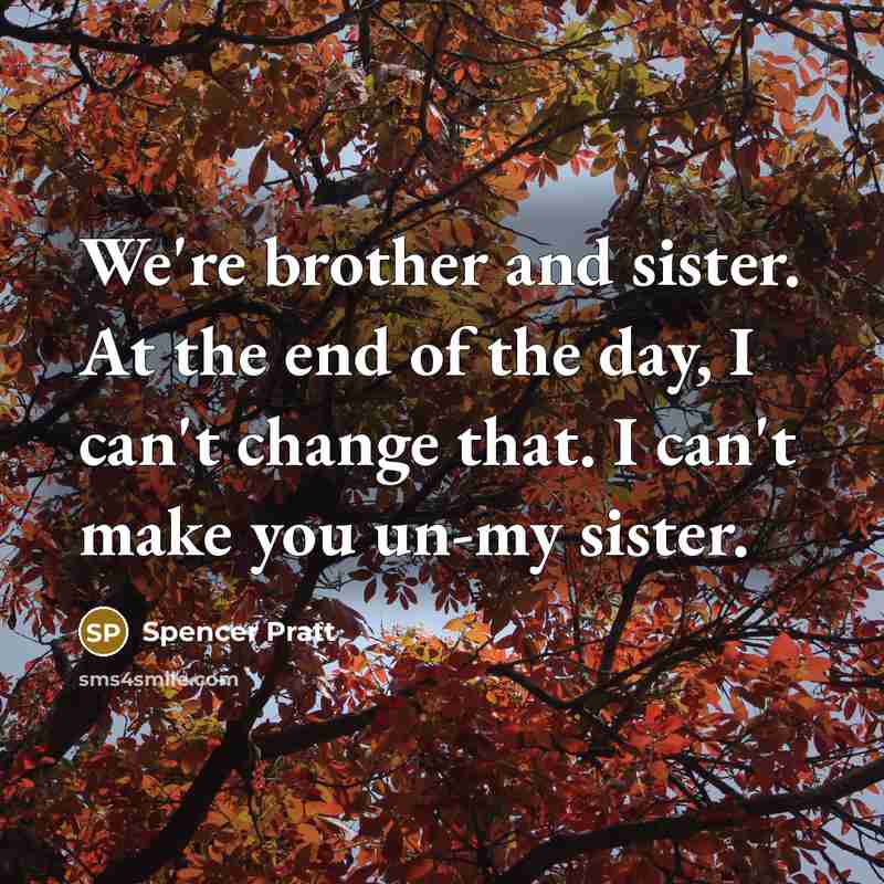 “We're brother and sister. At the end of the day,…” quote by Spencer Pratt