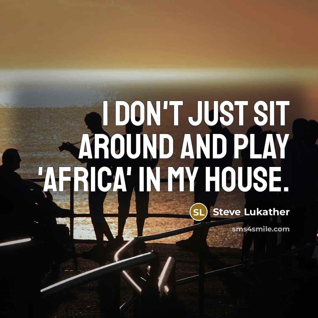 “I don't just sit around and play 'Africa' in my…” quote by Steve Lukather