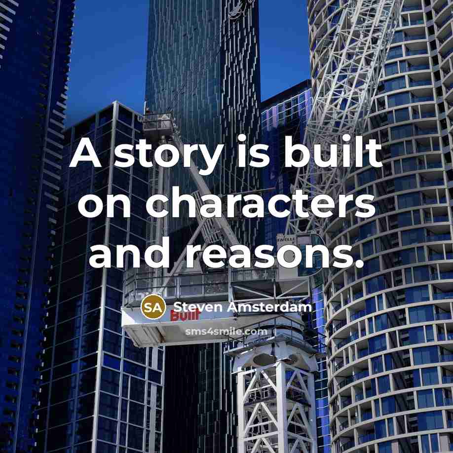 “A story is built on characters and reasons.…” quote by Steven Amsterdam