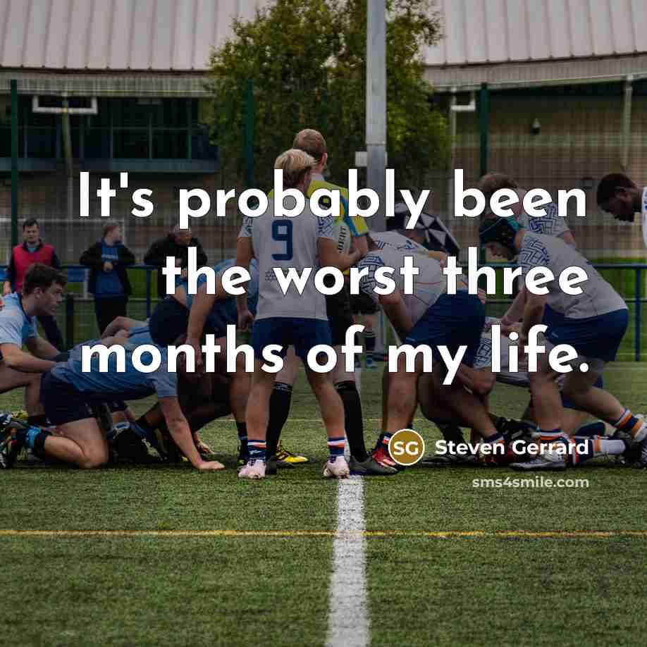 “It's probably been the worst three months of my life.…” quote by Steven Gerrard