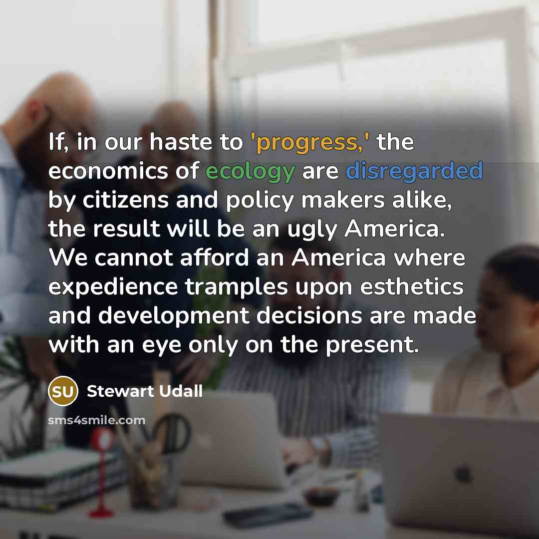 “If, in our haste to 'progress,' the economics of ecology…” quote by Stewart Udall