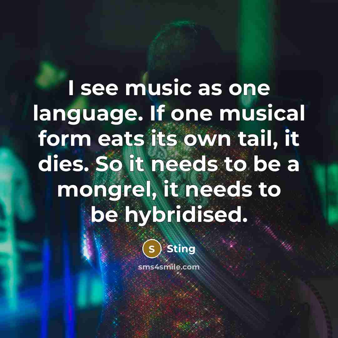 “I see music as one language. If one musical form…” quote by Sting