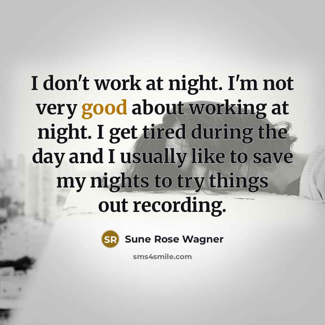 “I don't work at night. I'm not very good about…” quote by Sune Rose Wagner