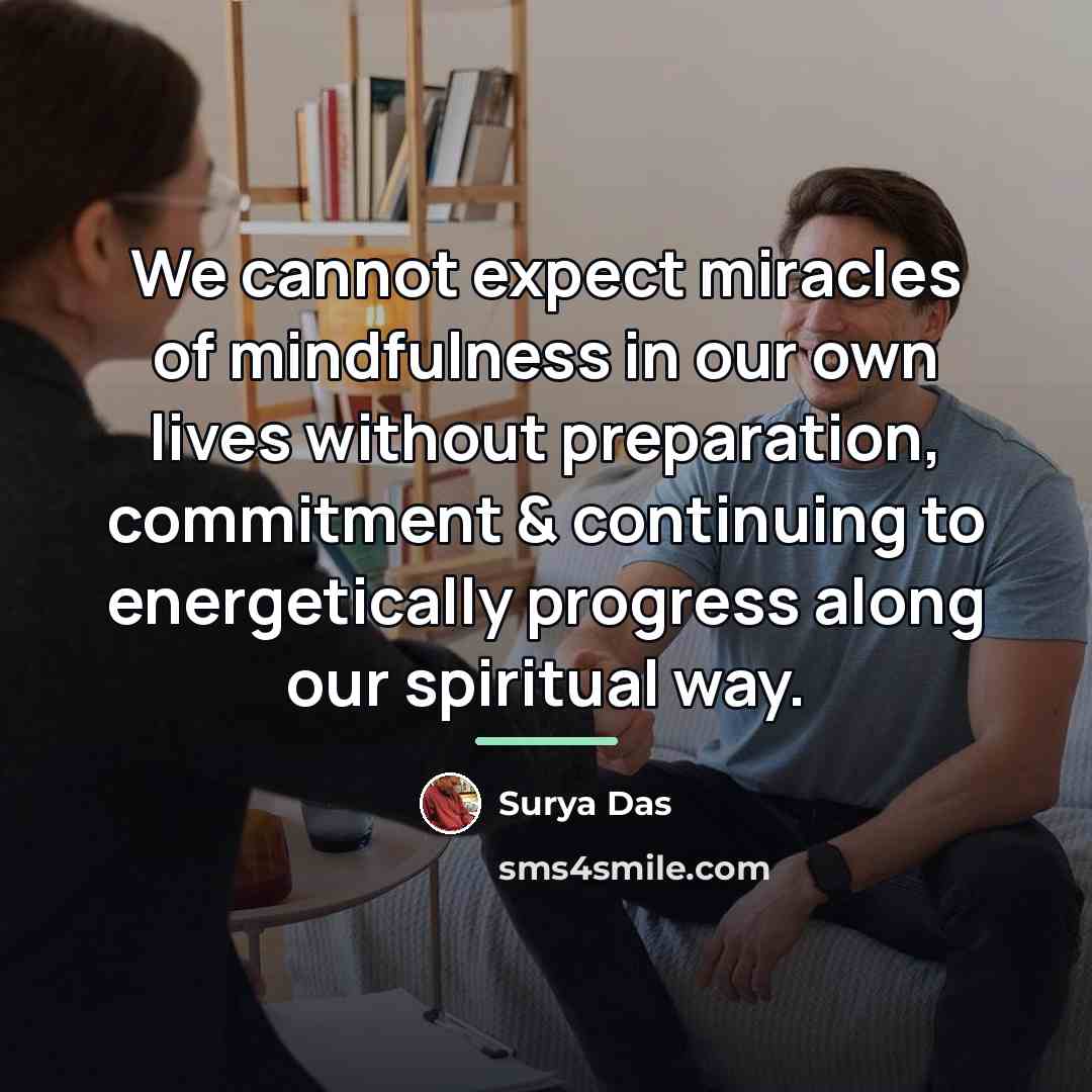 “We cannot expect miracles of mindfulness in our own lives…” quote by Surya Das