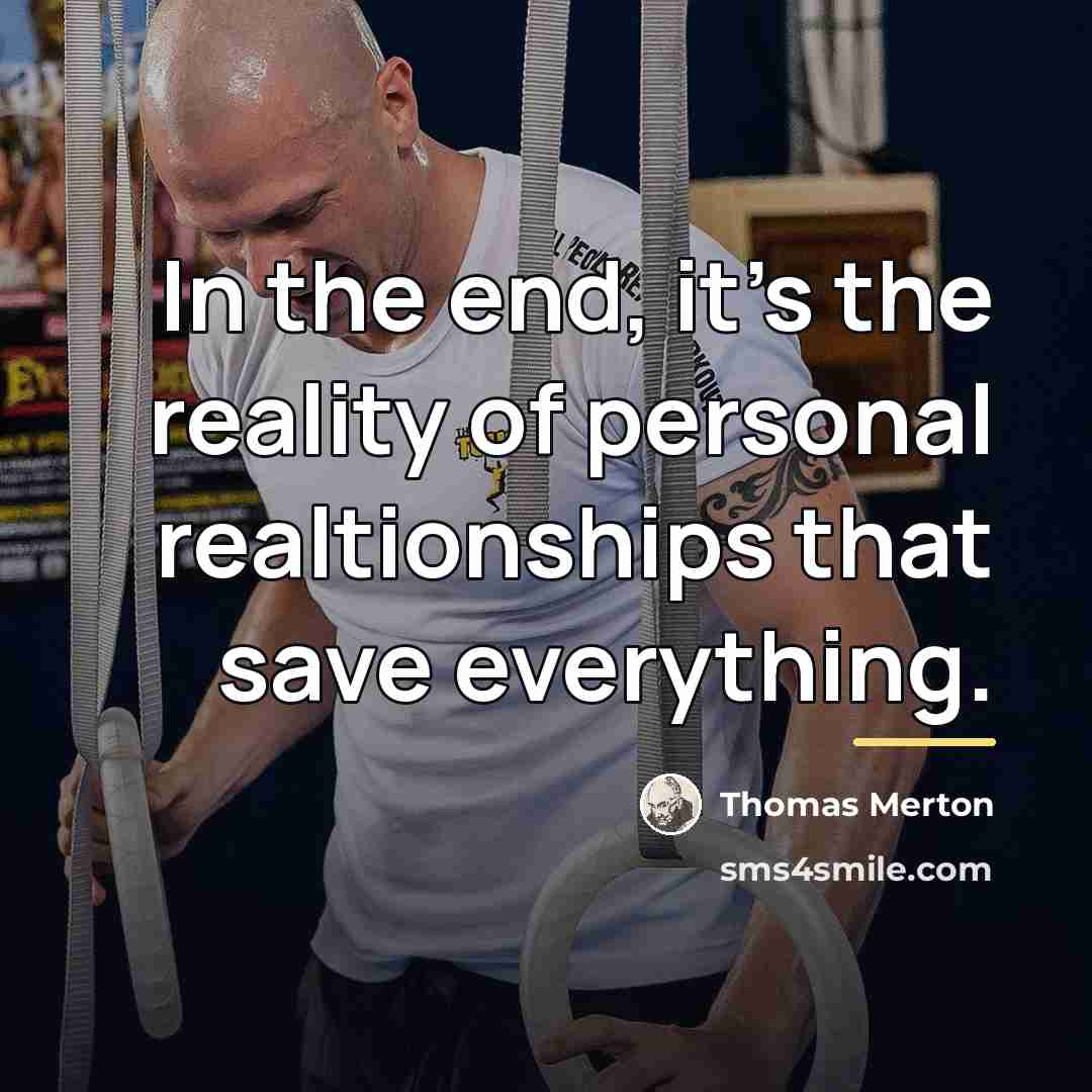 “In the end, it's the reality of personal realtionships that…” quote by Thomas Merton