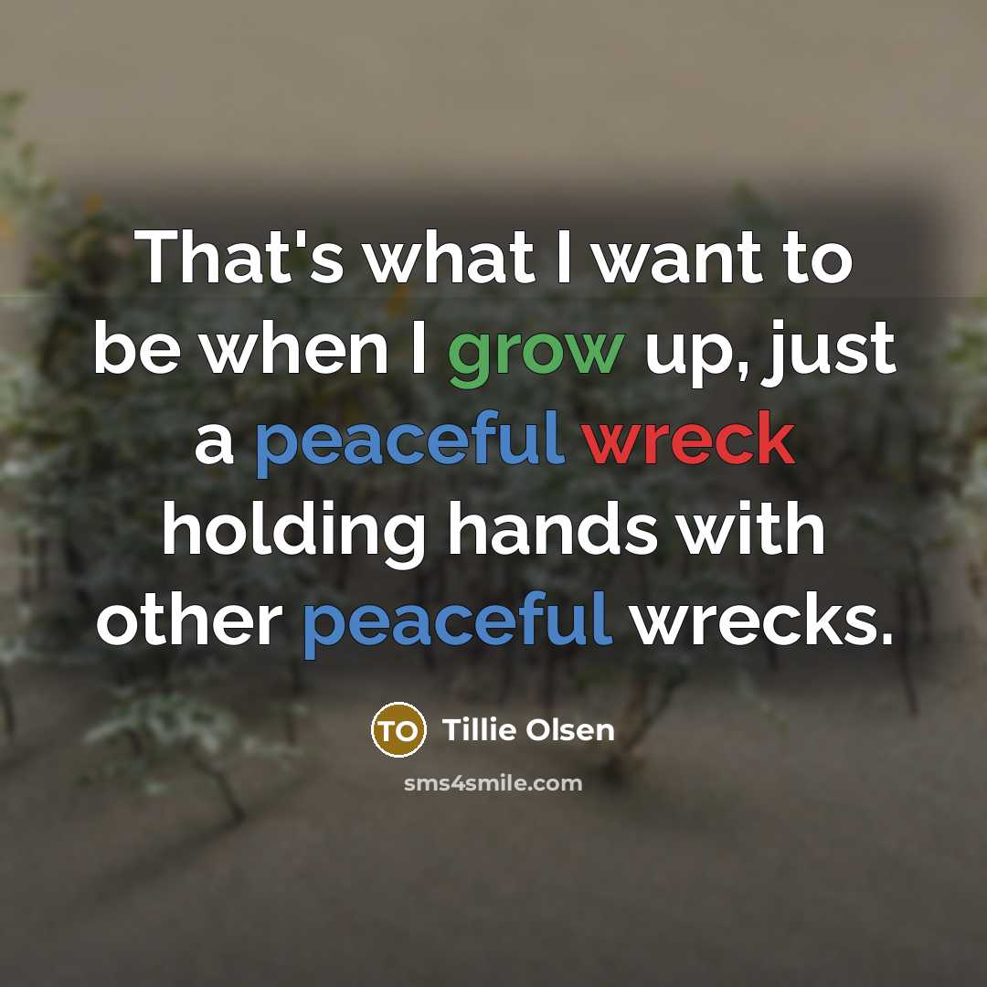 “That's what I want to be when I grow up,…” quote by Tillie Olsen