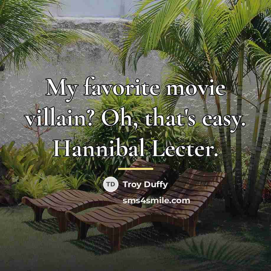 “My favorite movie villain? Oh, that's easy. Hannibal Lecter.…” quote by Troy Duffy