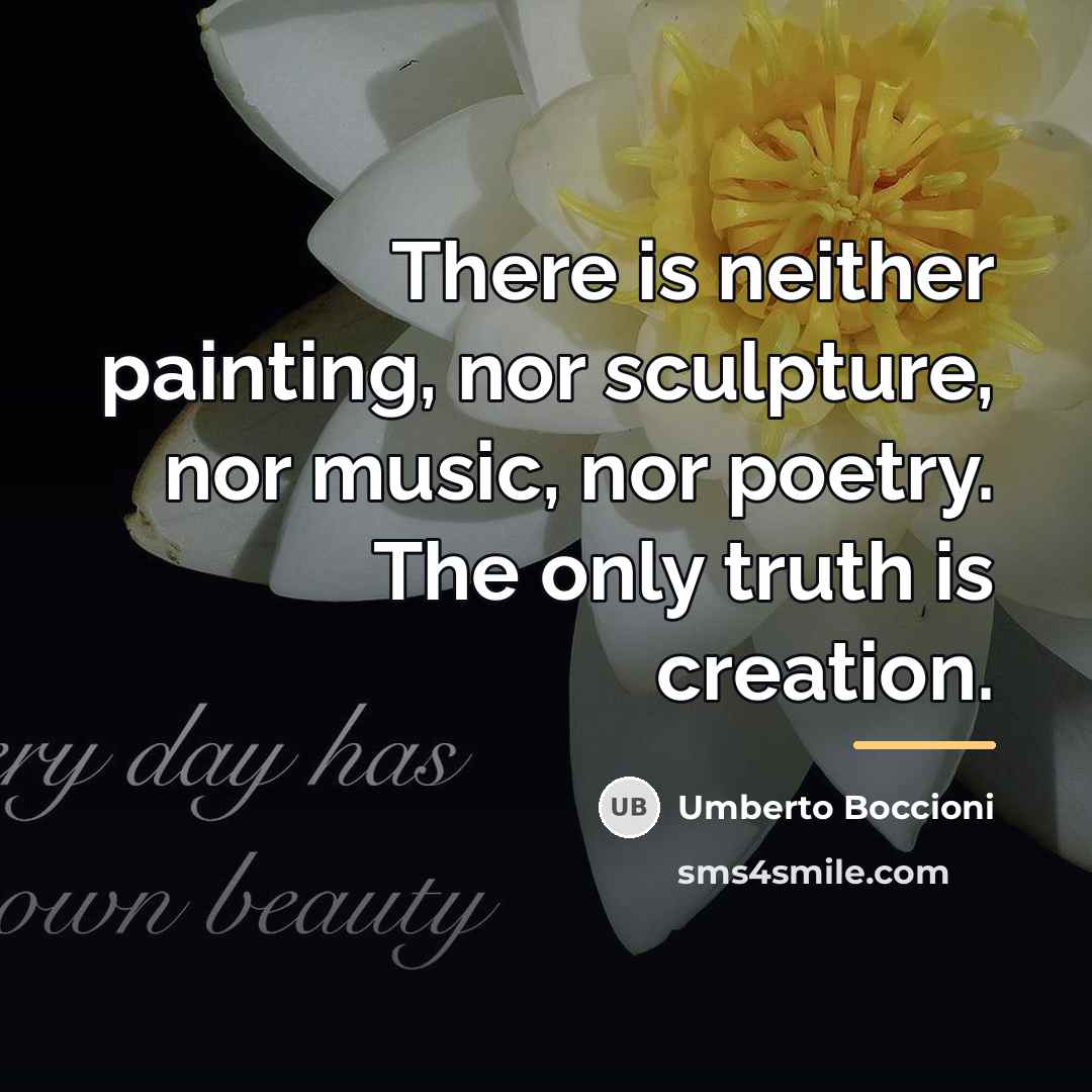 “There is neither painting, nor sculpture, nor music, nor poetry.…” quote by Umberto Boccioni