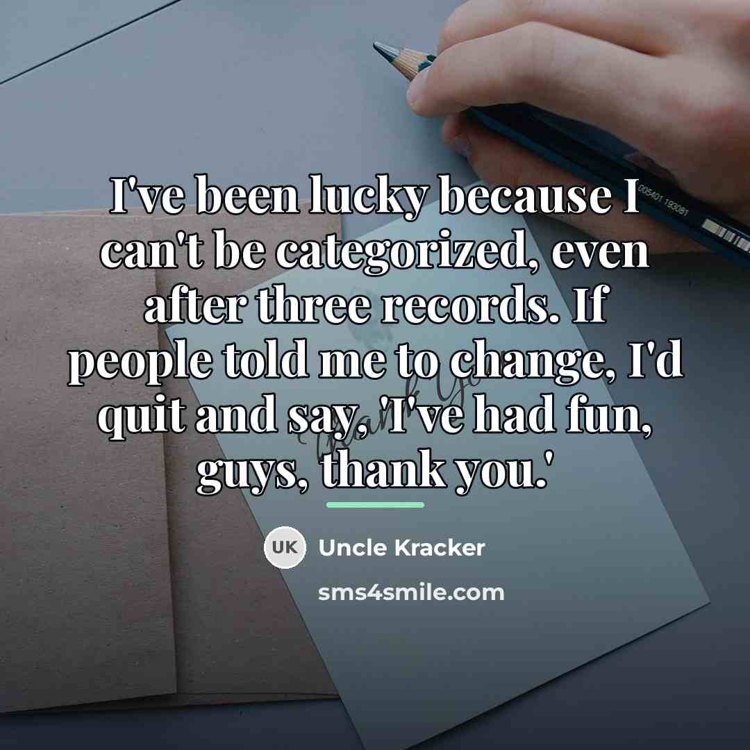 “I've been lucky because I can't be categorized, even after…” quote by Uncle Kracker