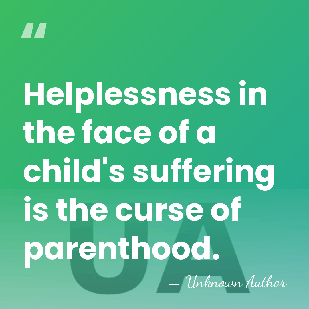 Helplessness in the face of a child's suffering is the curse of&hellip; - Unknown Author