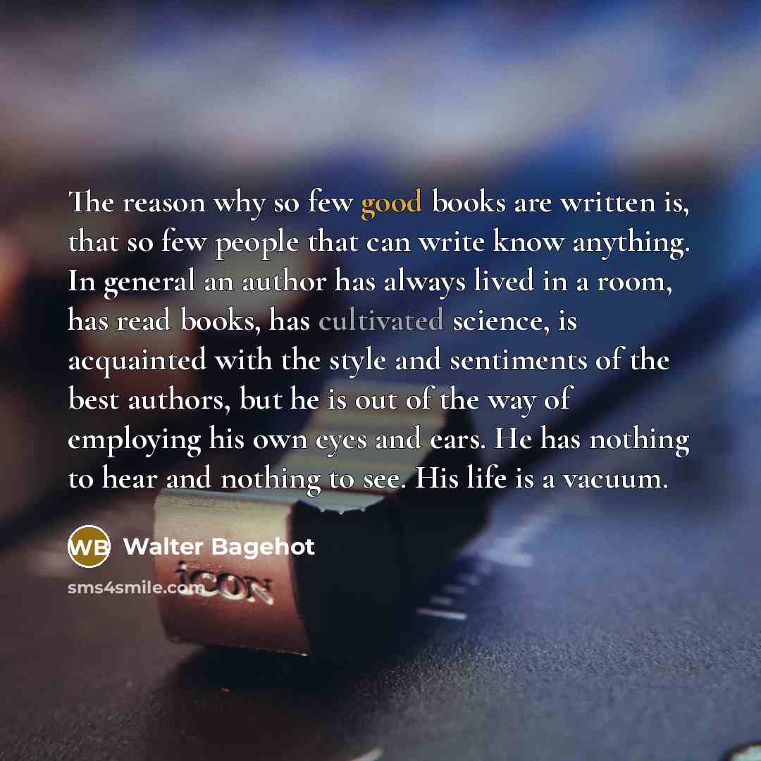 “The reason why so few good books are written is,…” quote by Walter Bagehot