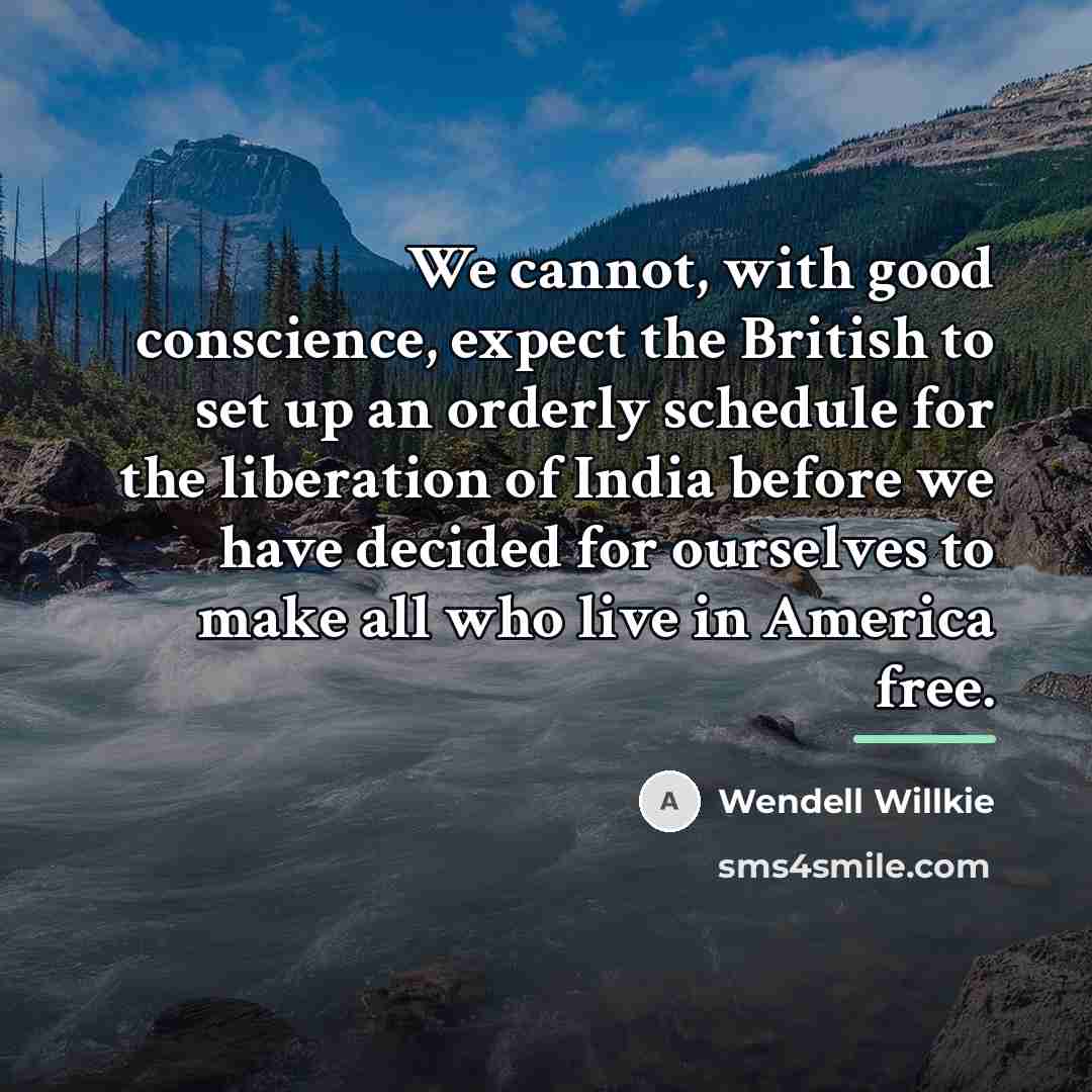 “We cannot, with good conscience, expect the British to set…” quote by Wendell Willkie