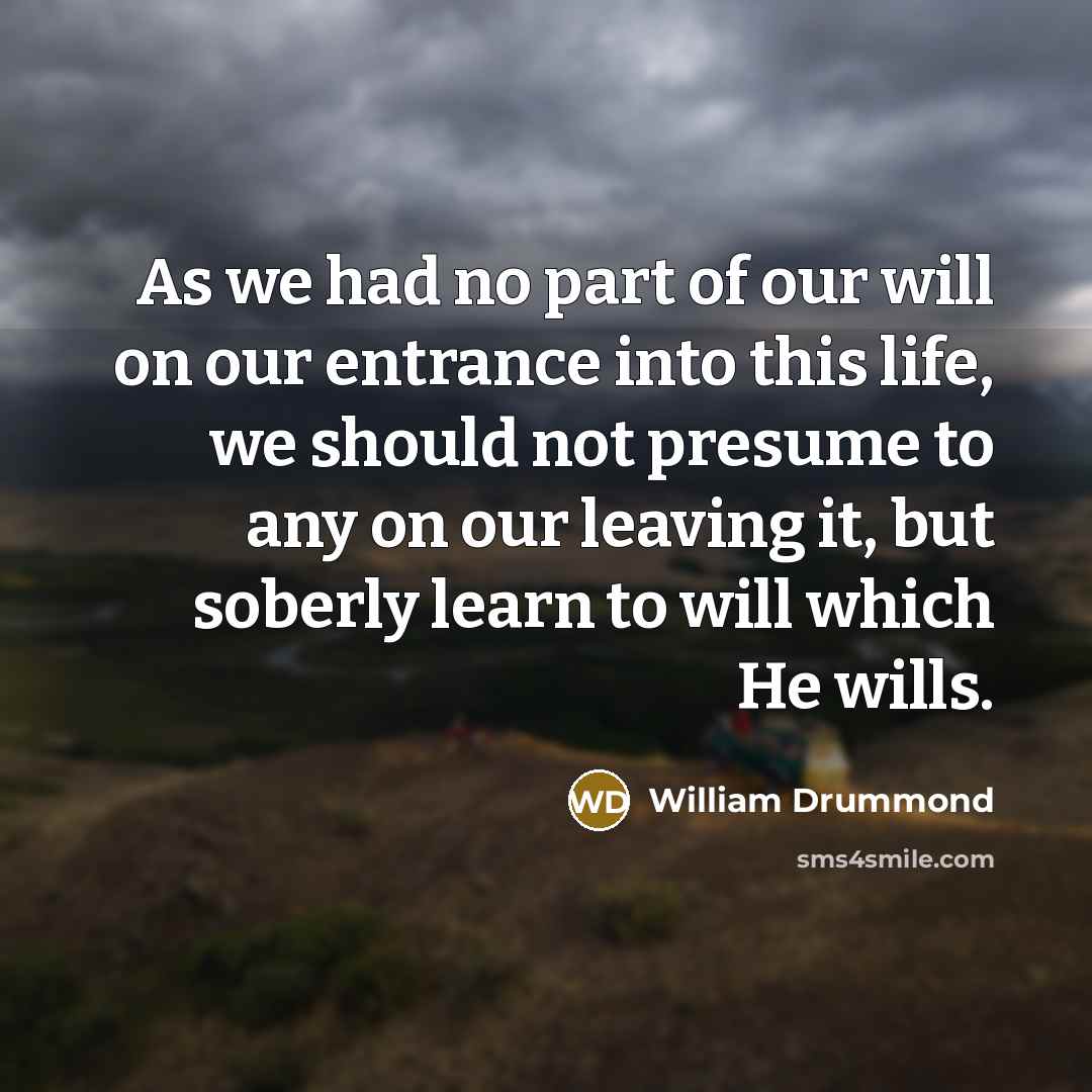 “As we had no part of our will on our…” quote by William Drummond