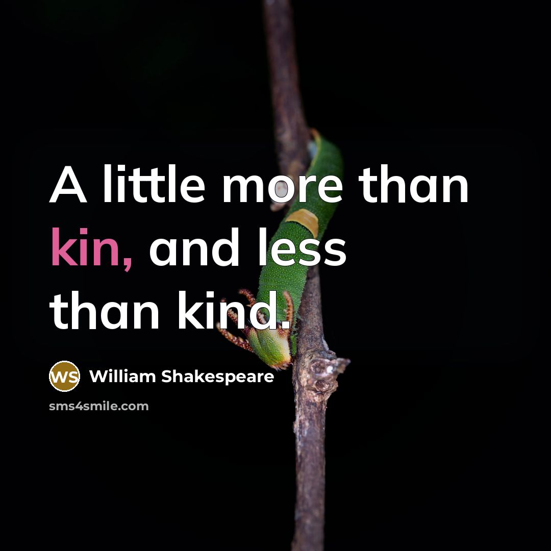 “A little more than kin, and less than kind.…” quote by William Shakespeare