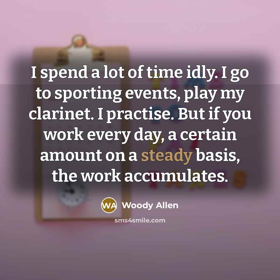 “I spend a lot of time idly. I go to…” quote by Woody Allen