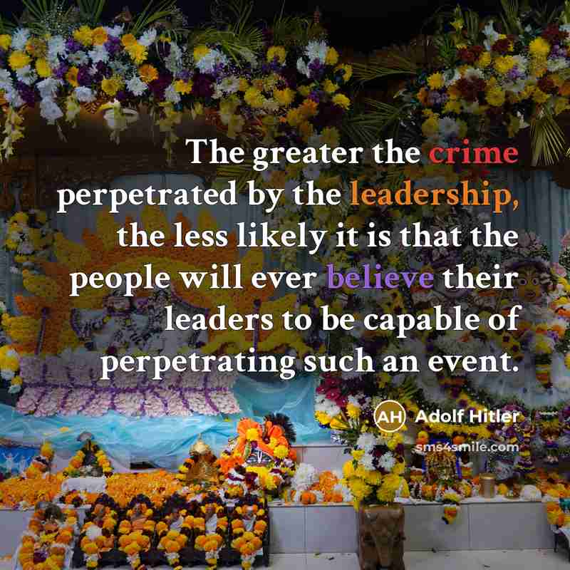 “The greater the crime perpetrated by the leadership, the less…” quote by Adolf Hitler