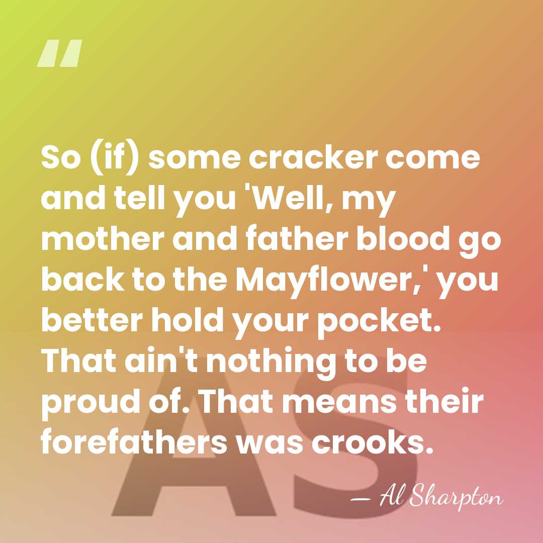 So (if) some cracker come and tell you 'Well, my mother and&hellip; - Al Sharpton