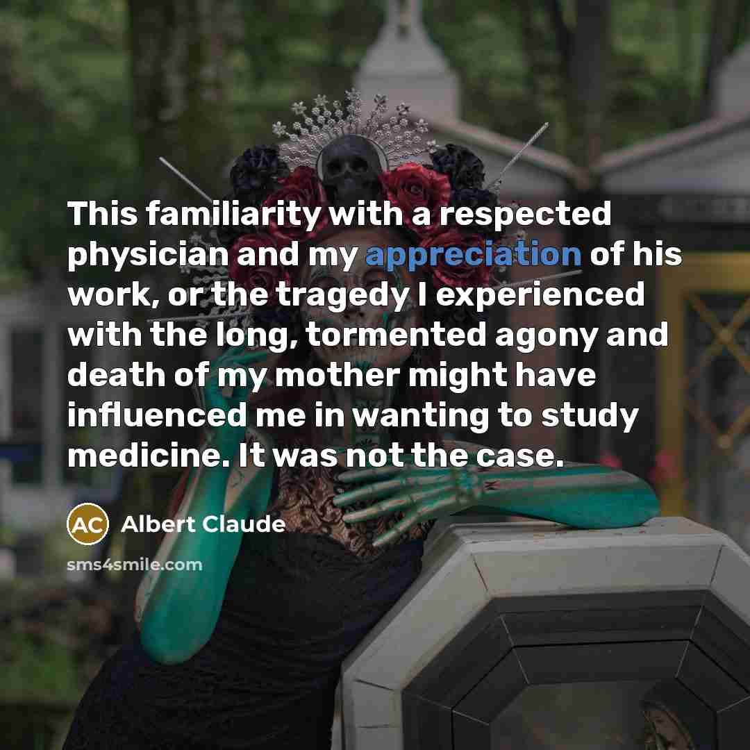 “This familiarity with a respected physician and my appreciation of…” quote by Albert Claude