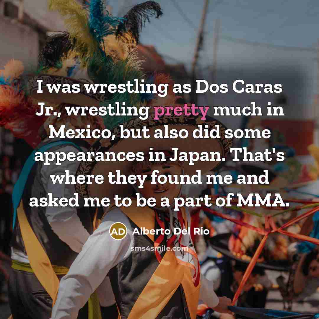 “I was wrestling as Dos Caras Jr., wrestling pretty much…” quote by Alberto Del Rio