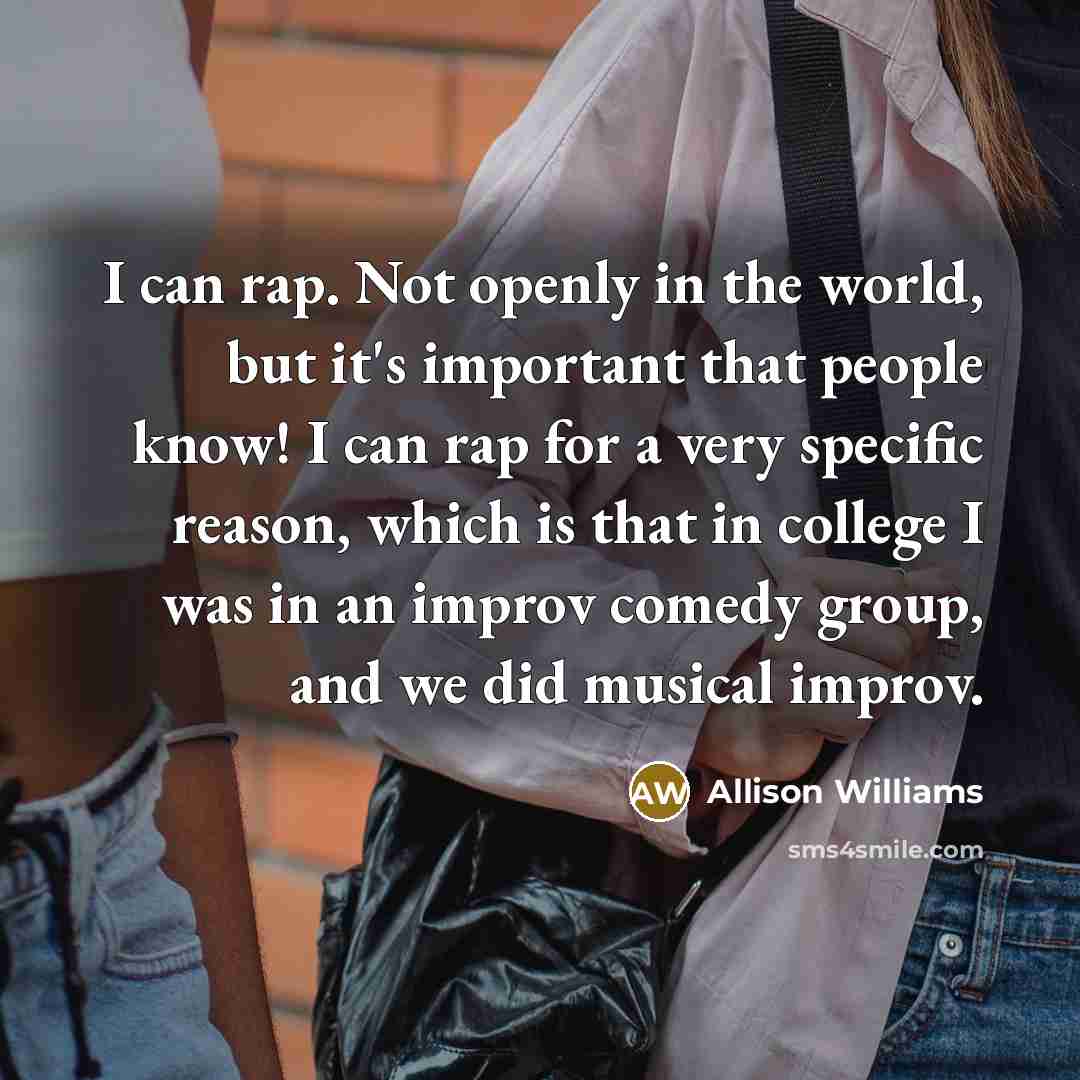 “I can rap. Not openly in the world, but it's…” quote by Allison Williams