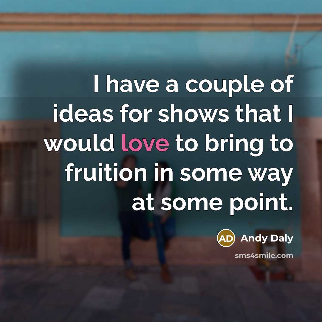 “I have a couple of ideas for shows that I…” quote by Andy Daly