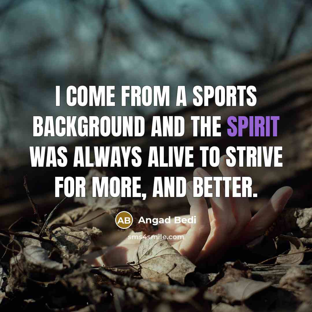 “I come from a sports background and the spirit was…” quote by Angad Bedi