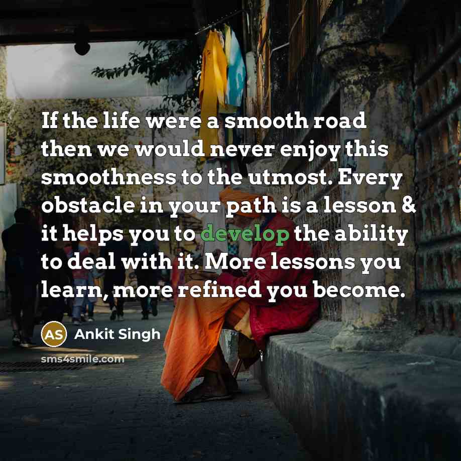 “If the life were a smooth road then we would…” quote by Ankit Singh