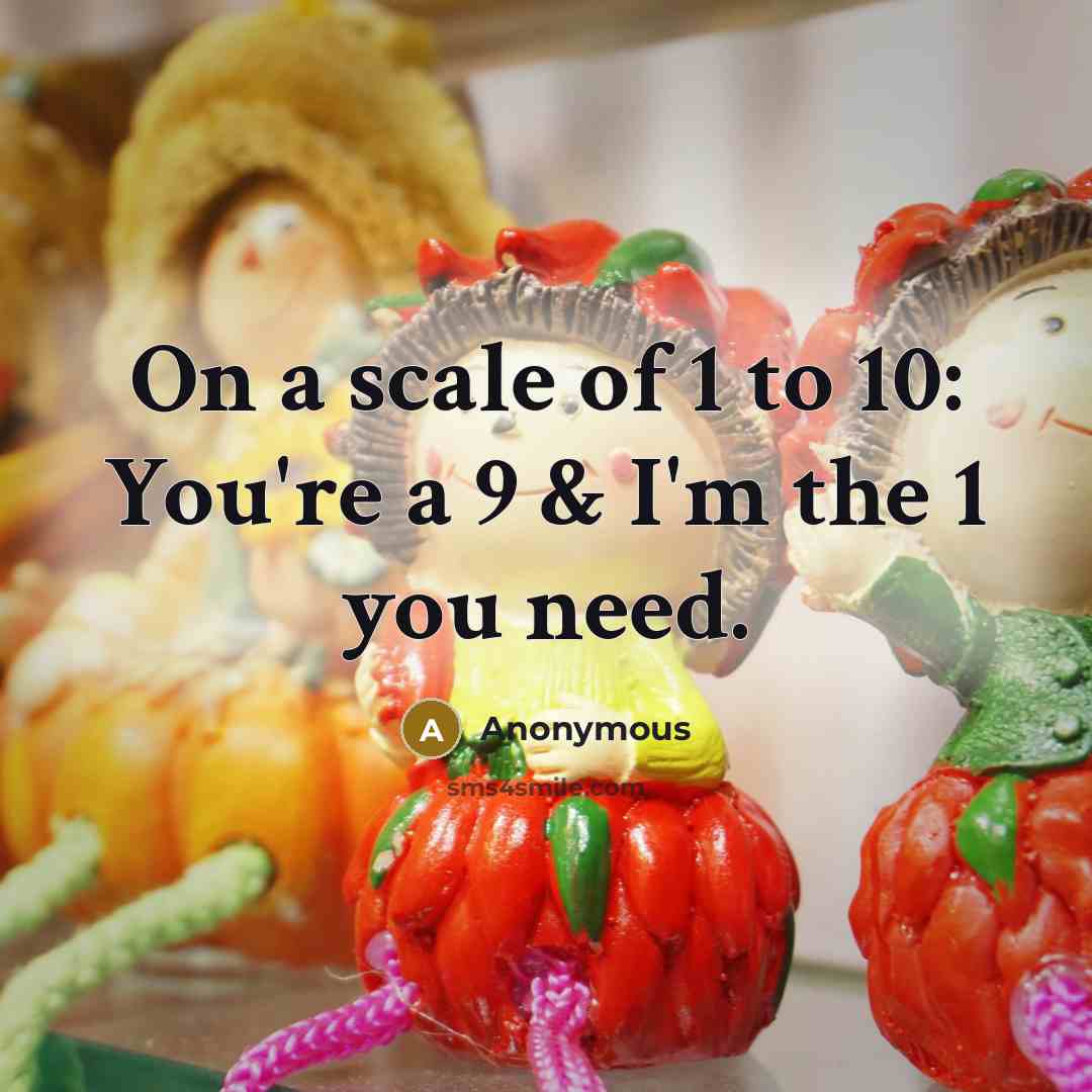 “On a scale of 1 to 10: You're a 9…” quote by Anonymous